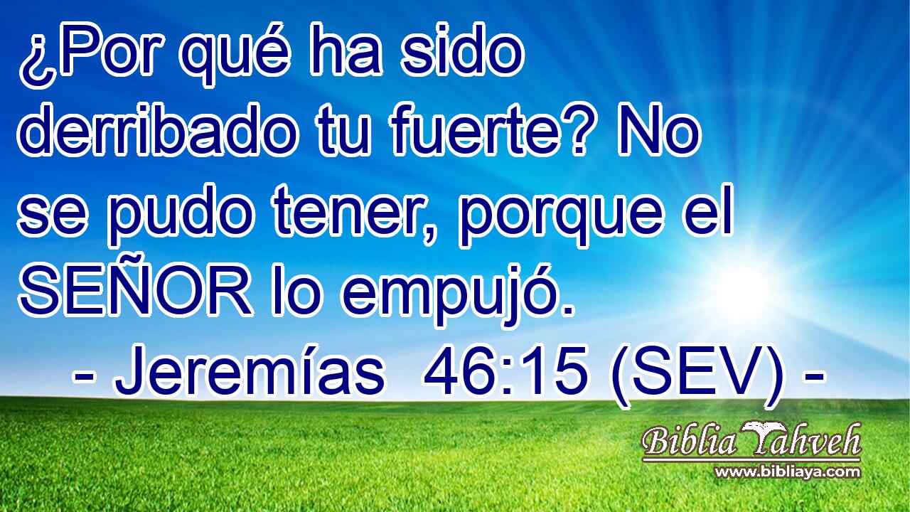 ¿Por qué ha sido derribado tu fuerte? No se pudo tener, porque el SEÑOR lo empujó.