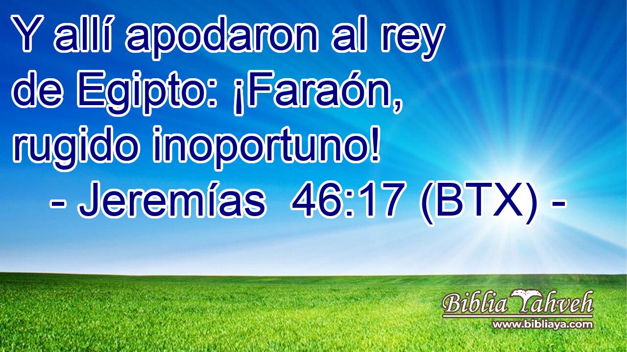 Y allí apodaron al rey de Egipto: ¡Faraón, rugido inoportuno!