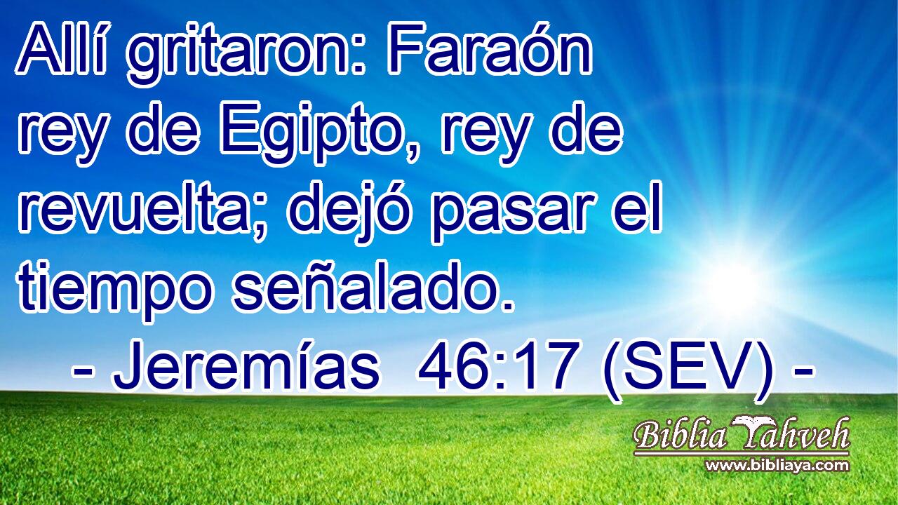 Allí gritaron: Faraón rey de Egipto, rey de revuelta; dejó pasar el tiempo señalado.
