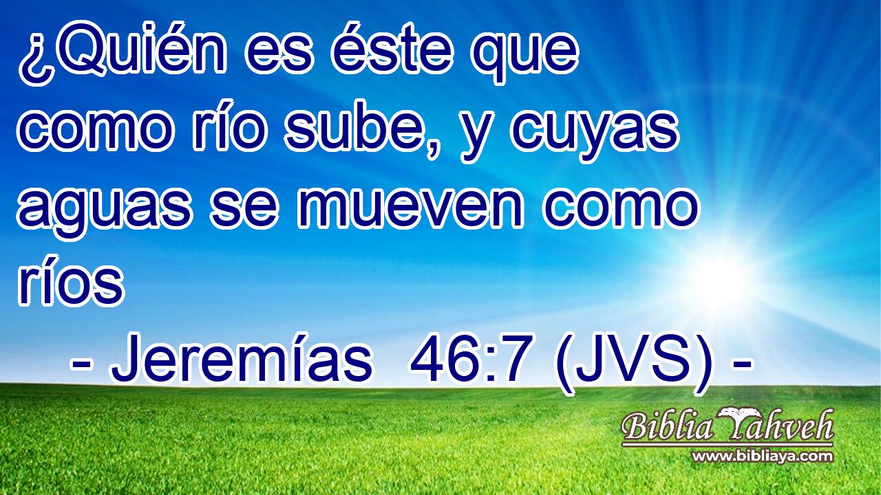 ¿Quién es éste que como río sube, y cuyas aguas se mueven como ríos
