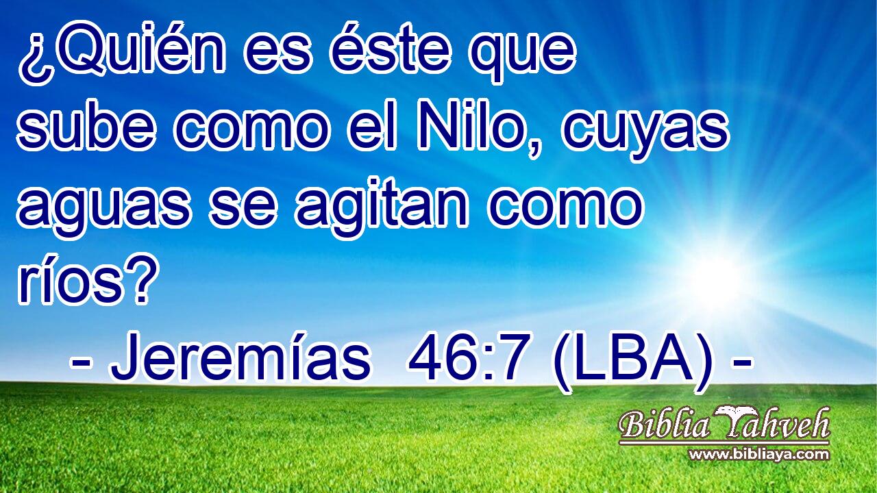 ¿Quién es éste que sube como el Nilo, cuyas aguas se agitan como ríos?