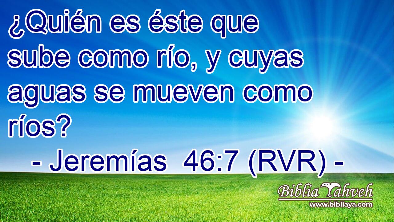 ¿Quién es éste que sube como río, y cuyas aguas se mueven como ríos?