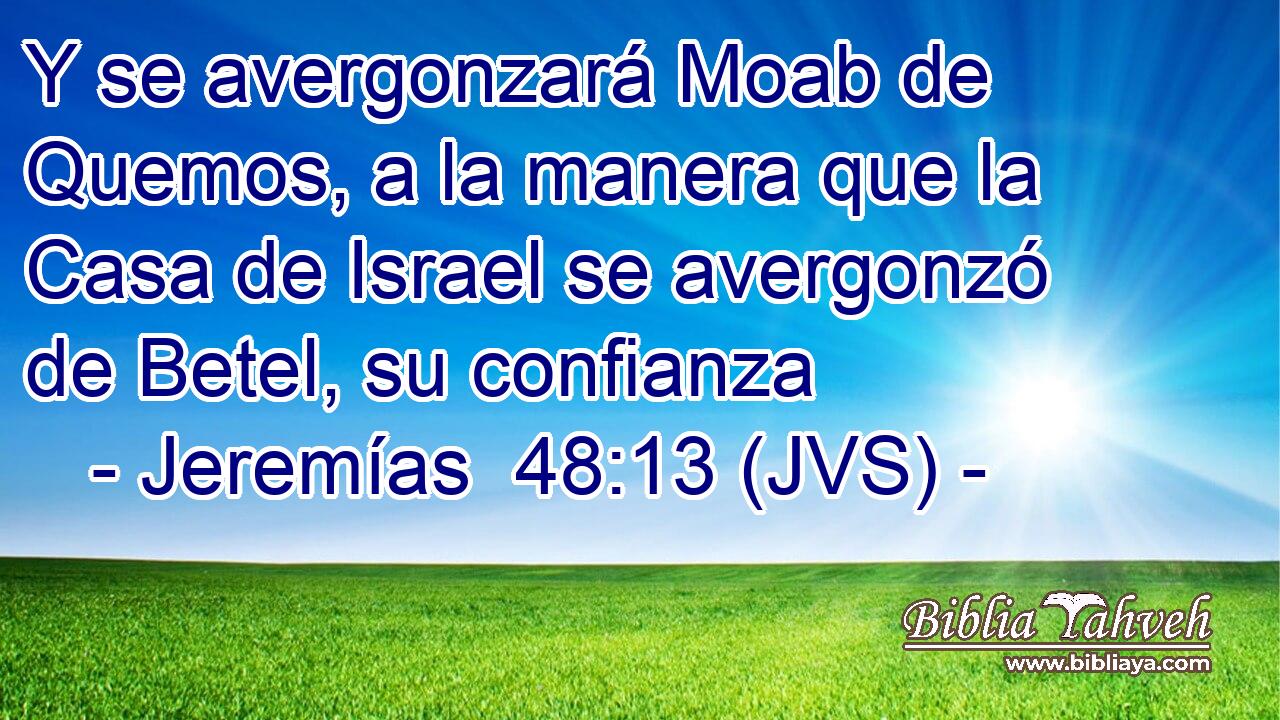 Y se avergonzará Moab de Quemos, a la manera que la Casa de Israel se avergonzó de Betel, su confianza