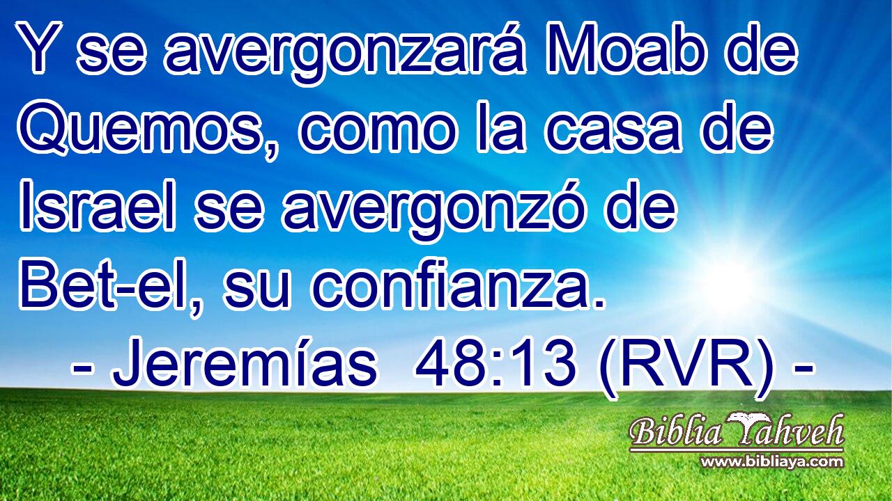 Y se avergonzará Moab de Quemos, como la casa de Israel se avergonzó de Bet-el, su confianza.