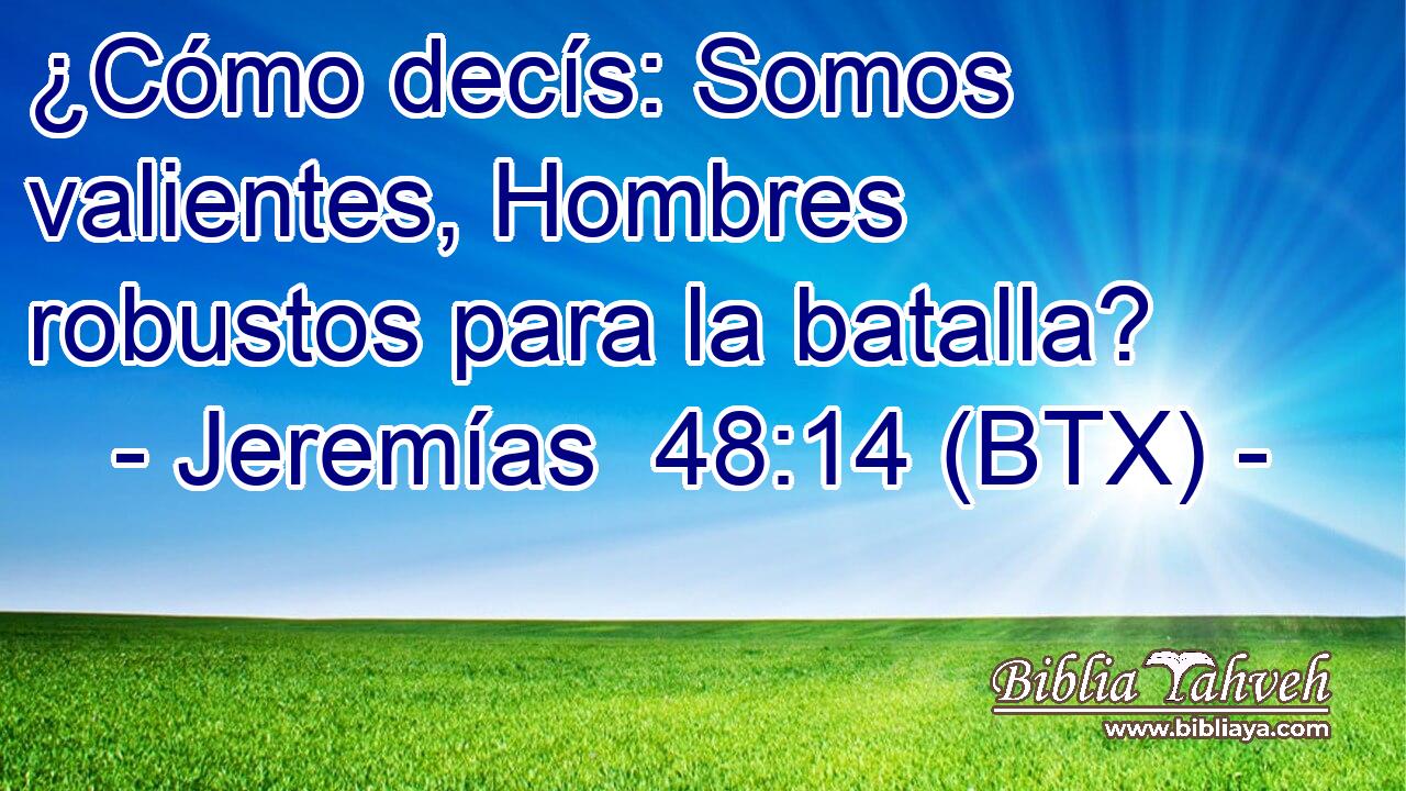 ¿Cómo decís: Somos valientes, Hombres robustos para la batalla?
