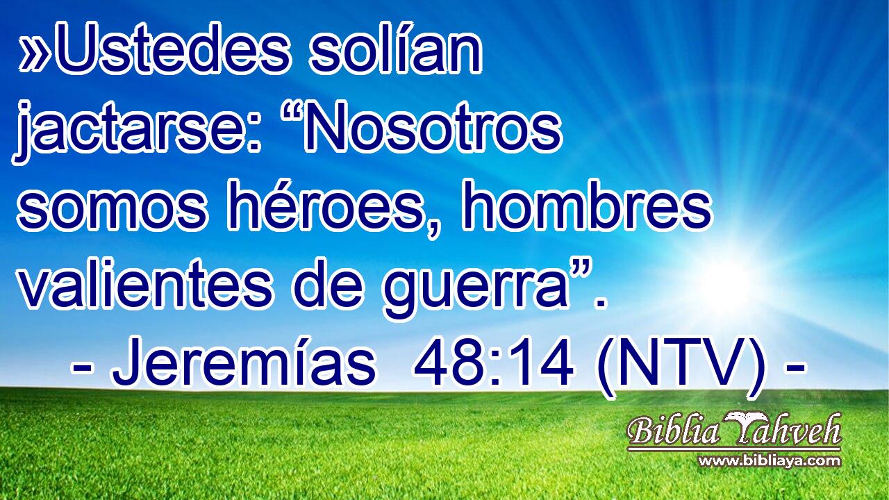 »Ustedes solían jactarse: “Nosotros somos héroes, hombres valientes de guerra”.