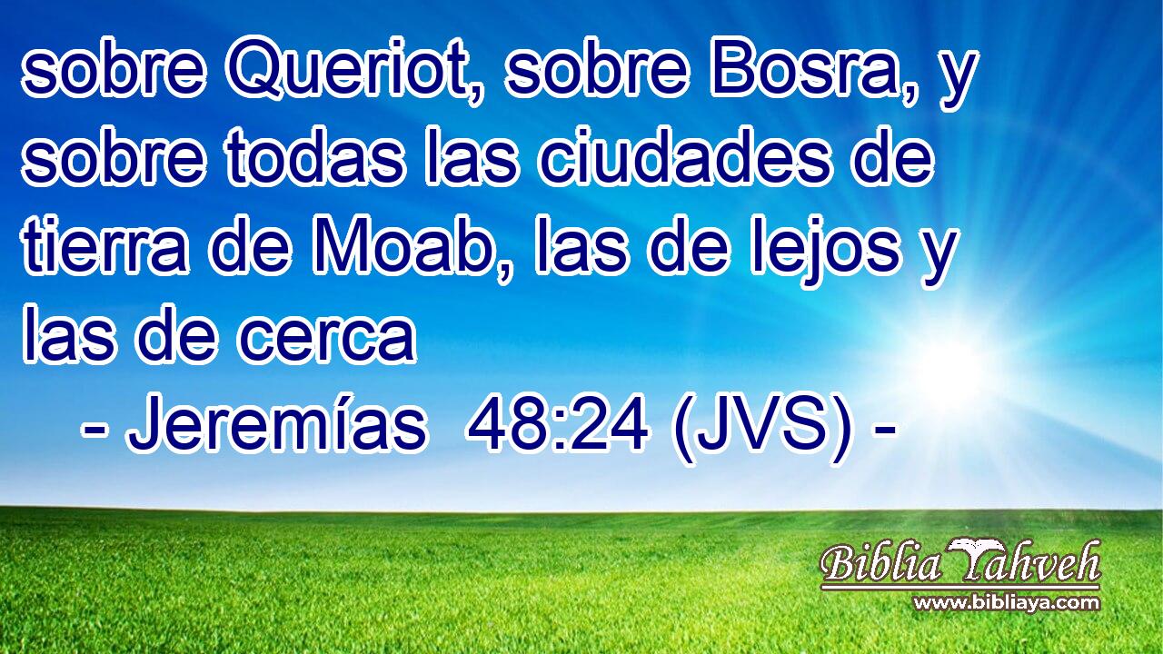 sobre Queriot, sobre Bosra, y sobre todas las ciudades de tierra de Moab, las de lejos y las de cerca