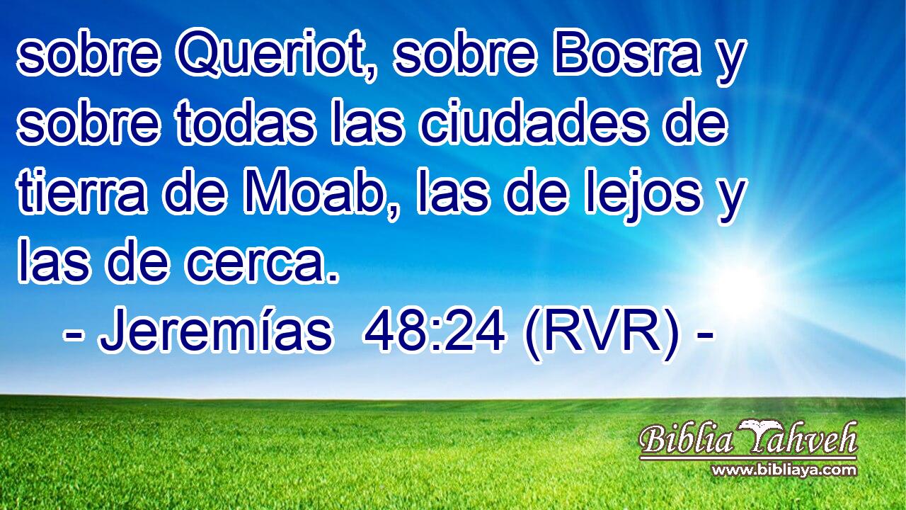 sobre Queriot, sobre Bosra y sobre todas las ciudades de tierra de Moab, las de lejos y las de cerca.