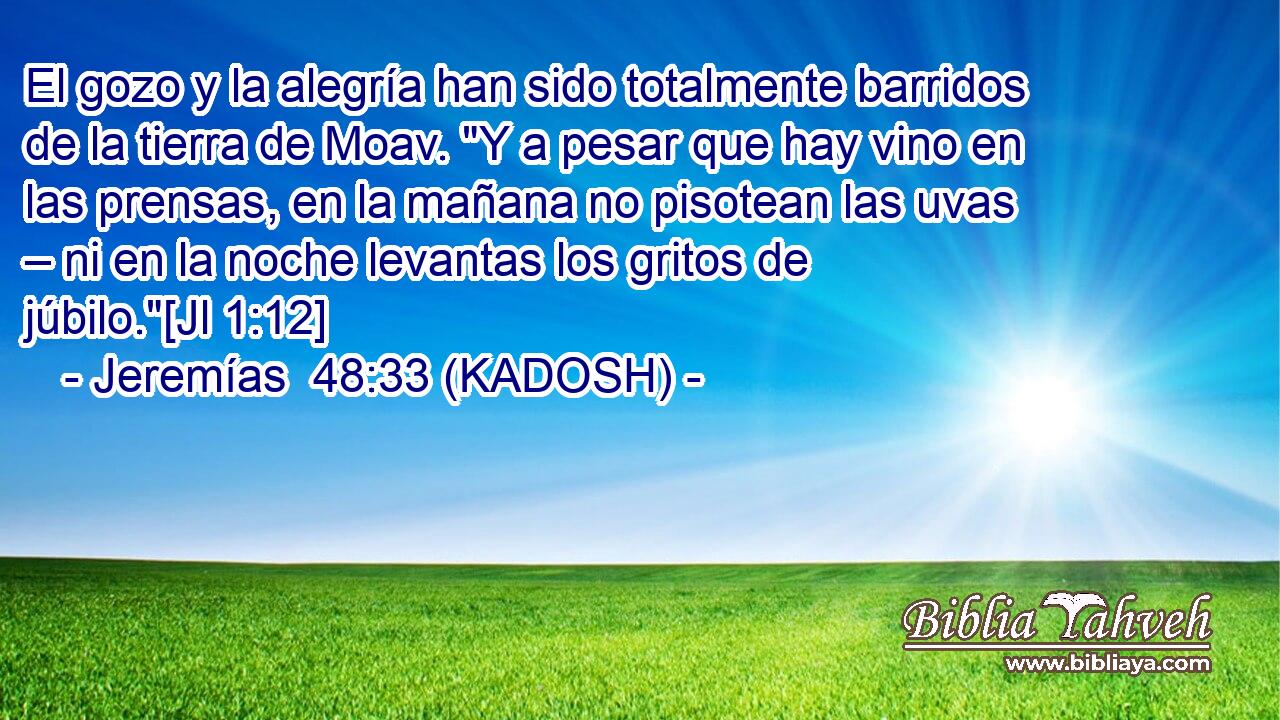  El gozo y la alegría han sido totalmente barridos de la tierra de Moav. 