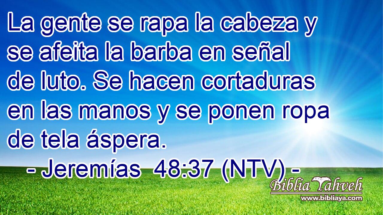 La gente se rapa la cabeza y se afeita la barba en señal de luto. Se hacen cortaduras en las manos y se ponen ropa de tela áspera.