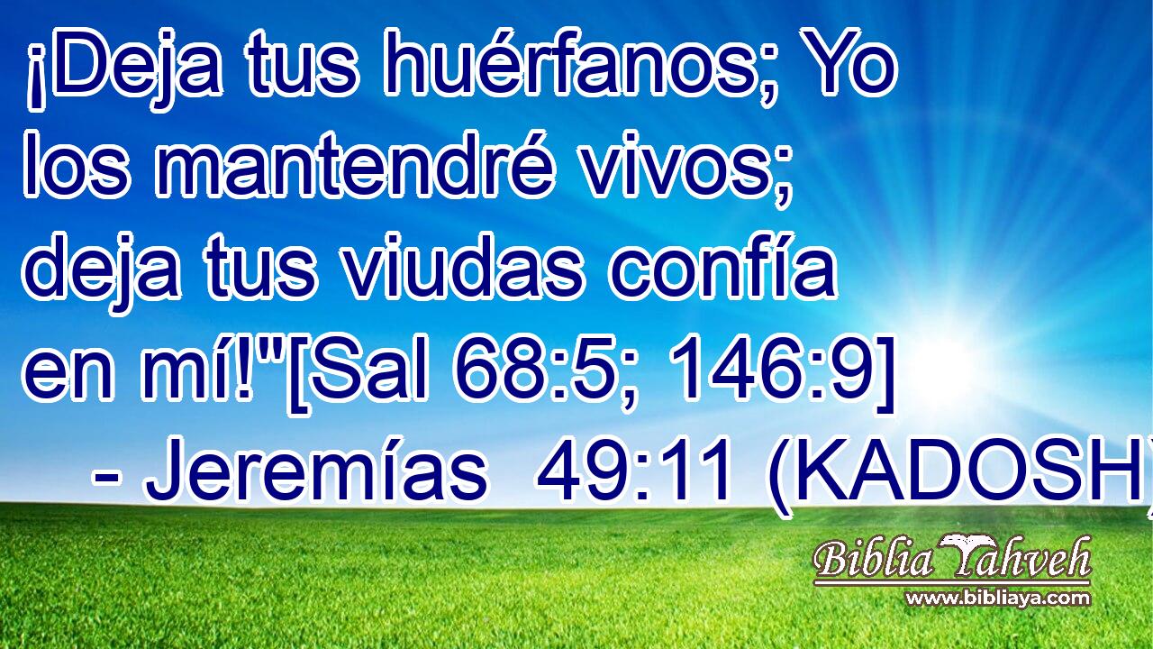  ¡Deja tus huérfanos; Yo los mantendré vivos; deja tus viudas confía en mí!