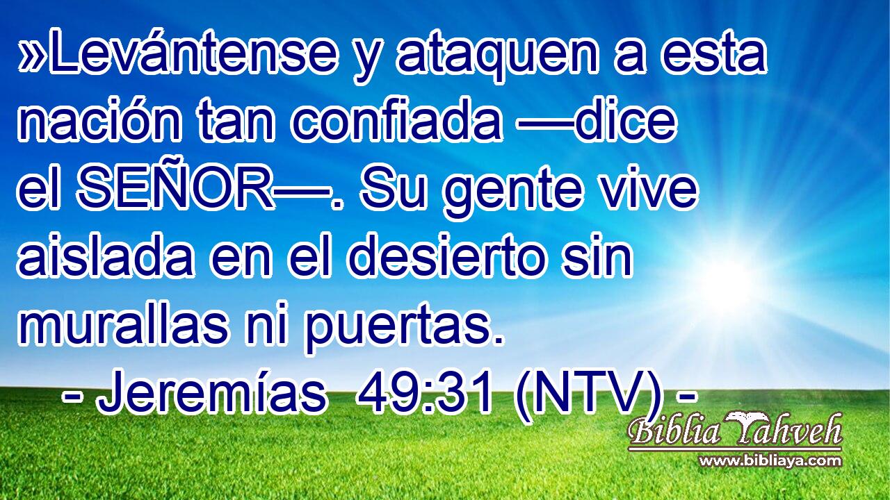 »Levántense y ataquen a esta nación tan confiada —dice el SEÑOR—. Su gente vive aislada en el desierto sin murallas ni puertas.