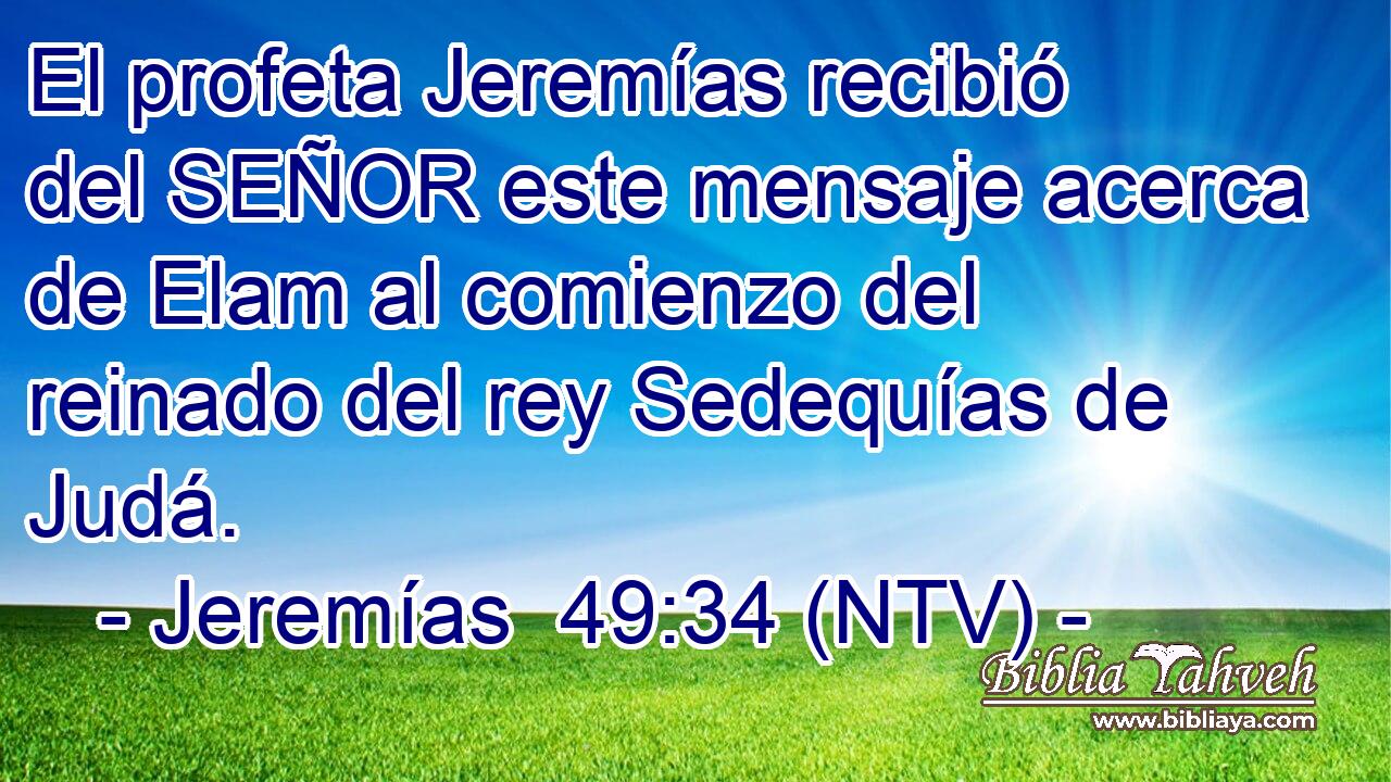 El profeta Jeremías recibió del SEÑOR este mensaje acerca de Elam al comienzo del reinado del rey Sedequías de Judá.