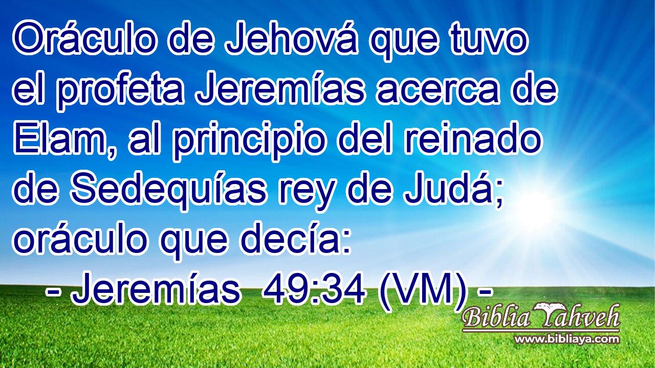  Oráculo de Jehová que tuvo el profeta Jeremías acerca de Elam, al principio del reinado de Sedequías rey de Judá; oráculo que decía: 