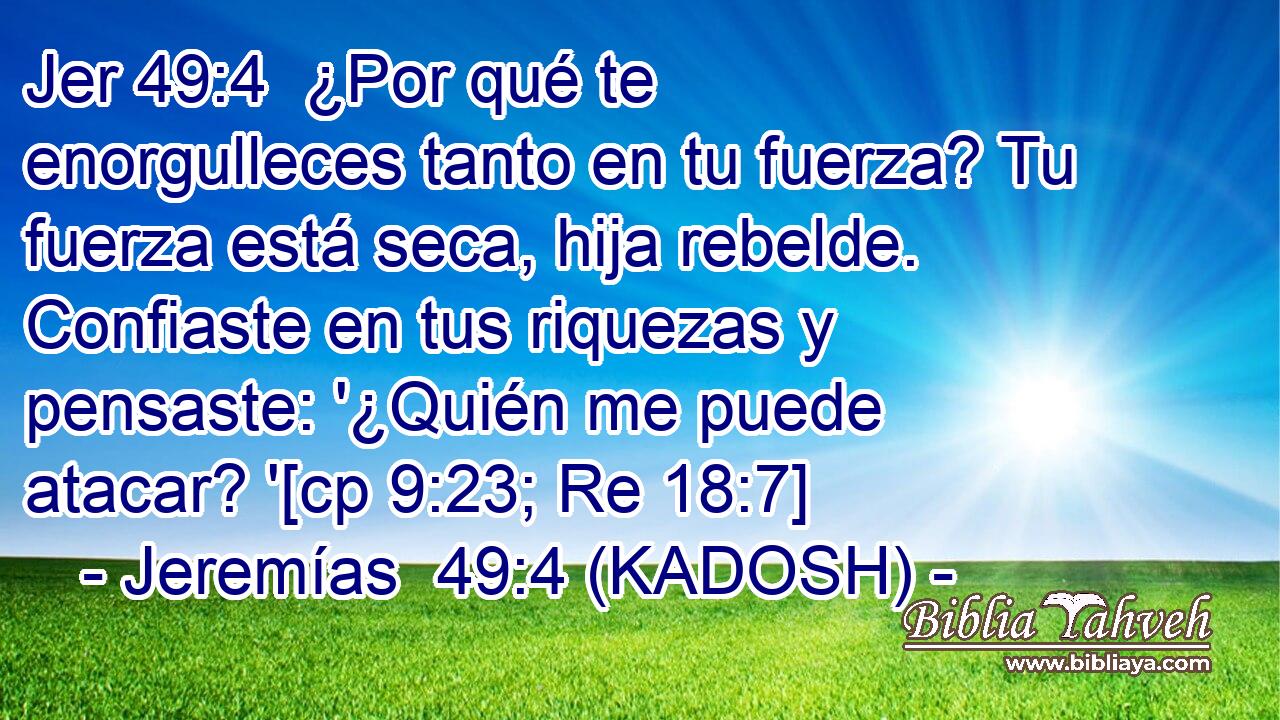  ¿Por qué te enorgulleces tanto en tu fuerza? Tu fuerza está seca, hija rebelde. Confiaste en tus riquezas y pensaste: '¿Quién me puede atacar? '[cp 9:23; Re 18:7] 