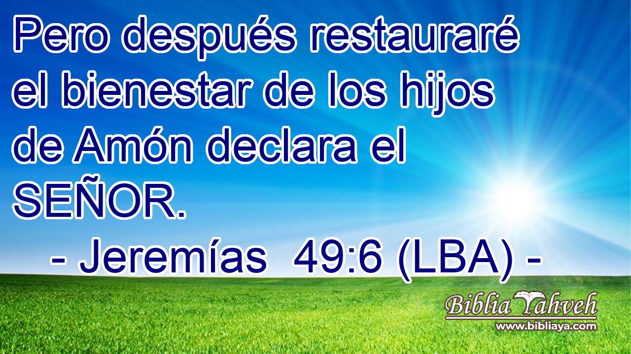 Pero después restauraré el bienestar de los hijos de Amón declara el SEÑOR.