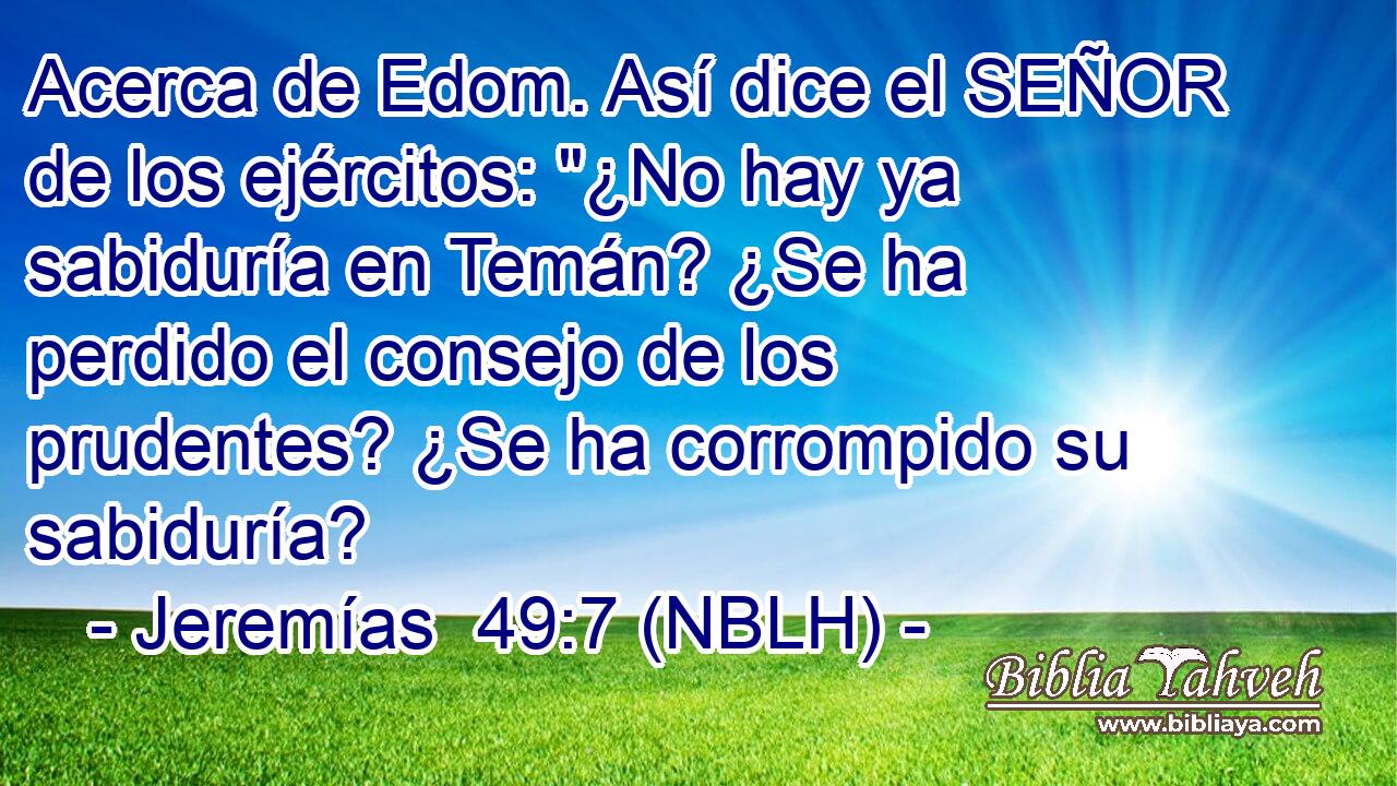  Acerca de Edom. Así dice el SEÑOR de los ejércitos: 