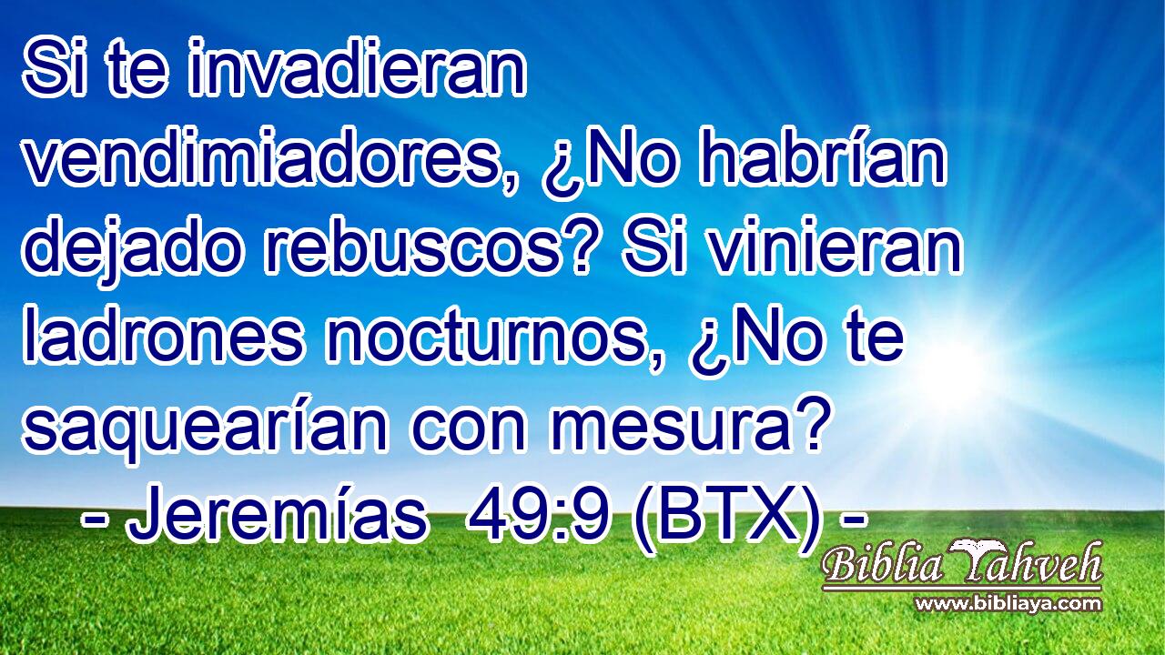 Si te invadieran vendimiadores, ¿No habrían dejado rebuscos? Si vinieran ladrones nocturnos, ¿No te saquearían con mesura?