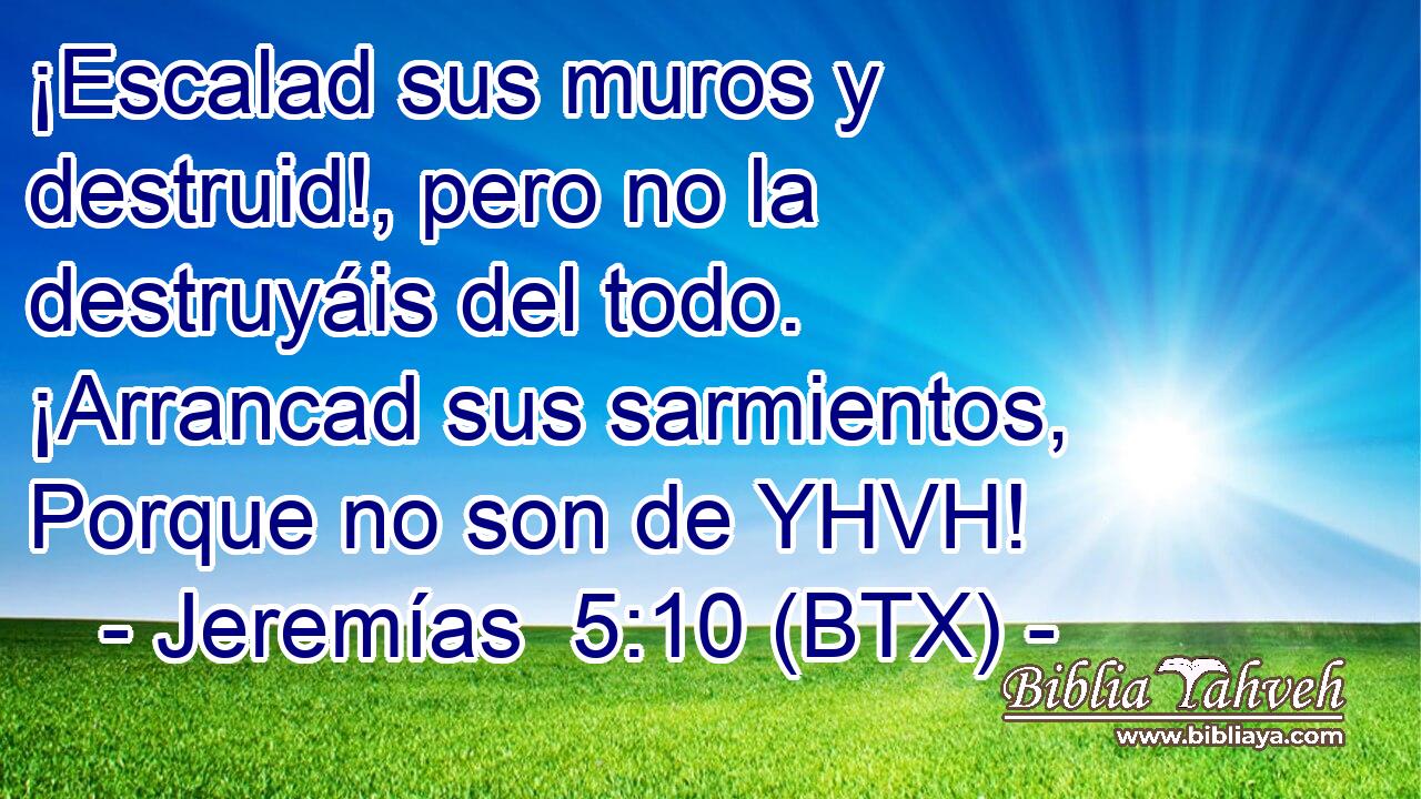 ¡Escalad sus muros y destruid!, pero no la destruyáis del todo. ¡Arrancad sus sarmientos, Porque no son de YHVH!