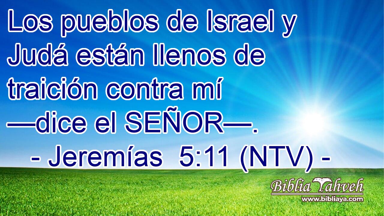 Los pueblos de Israel y Judá están llenos de traición contra mí —dice el SEÑOR—.