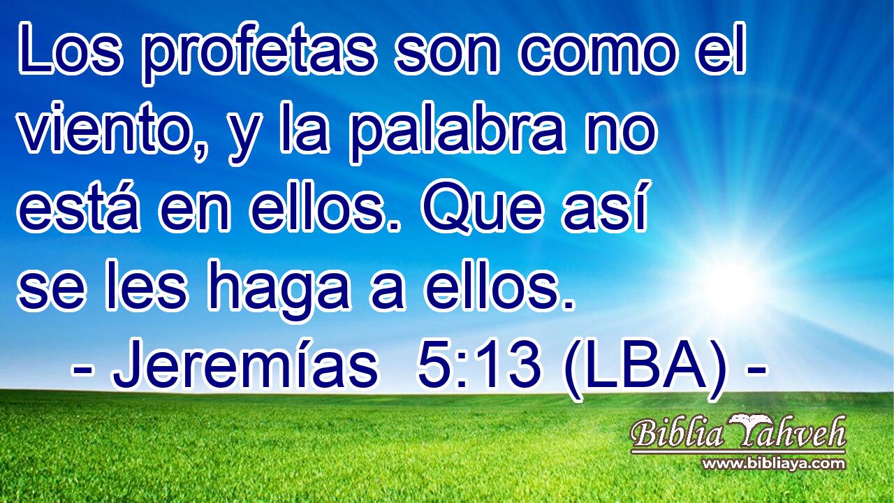 Los profetas son como el viento, y la palabra no está en ellos. Que así se les haga a ellos.