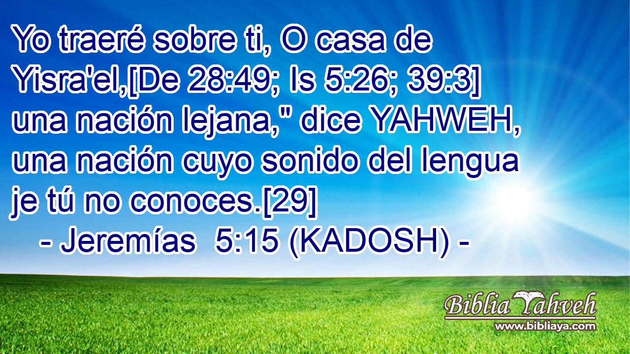  Yo traeré sobre ti, O casa de Yisra'el,[De 28:49; Is 5:26; 39:3] una nación lejana,