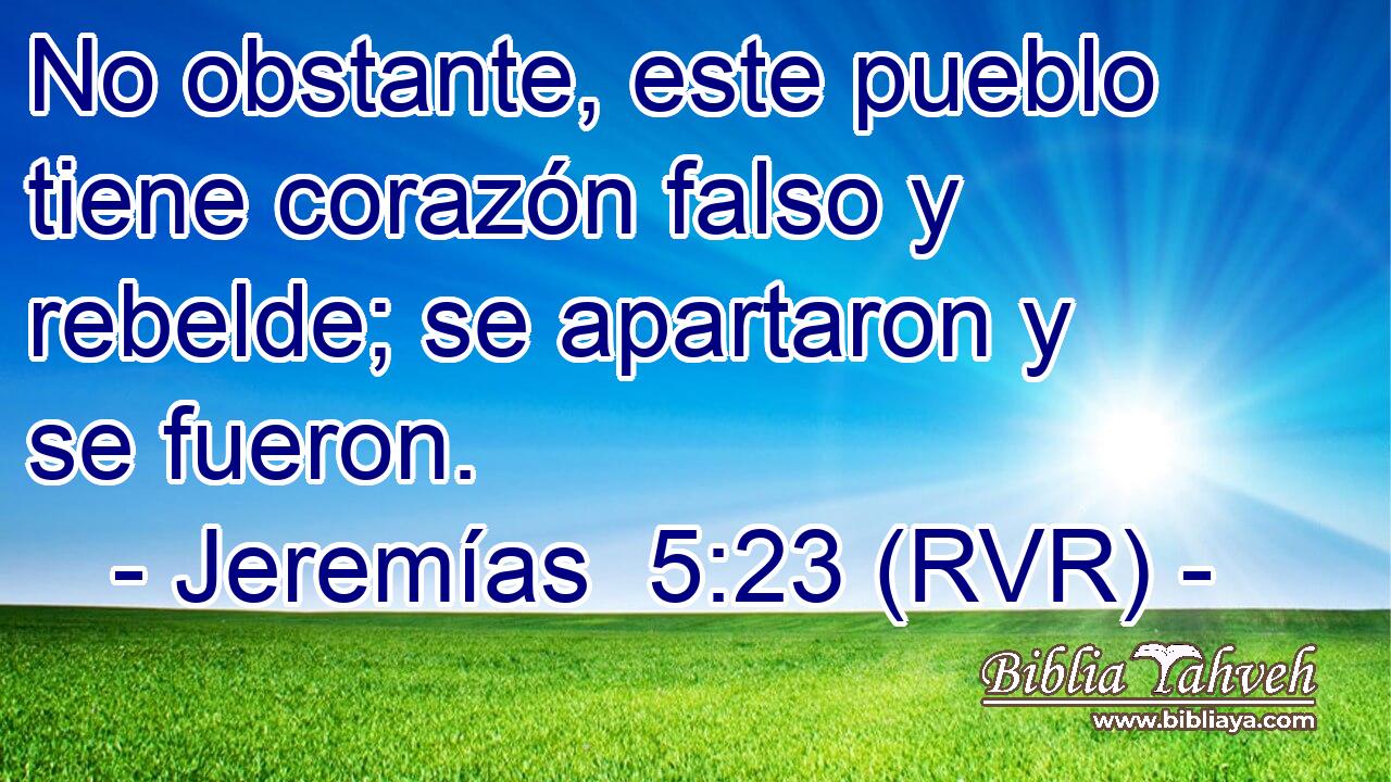 No obstante, este pueblo tiene corazón falso y rebelde; se apartaron y se fueron.