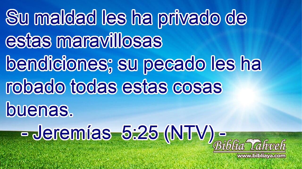 Su maldad les ha privado de estas maravillosas bendiciones; su pecado les ha robado todas estas cosas buenas.