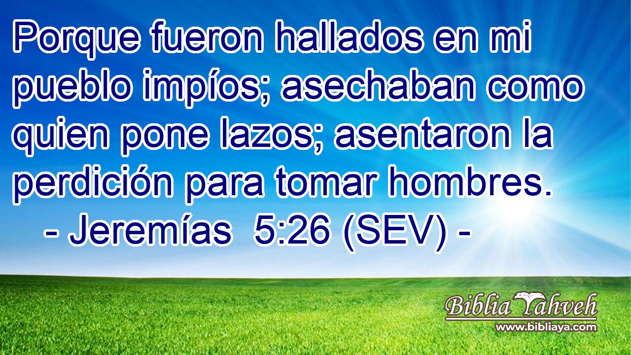 Porque fueron hallados en mi pueblo impíos; asechaban como quien pone lazos; asentaron la perdición para tomar hombres.
