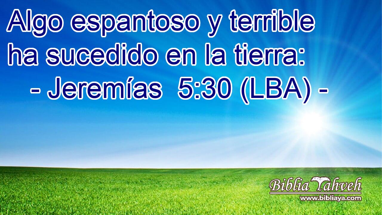 Algo espantoso y terrible ha sucedido en la tierra: