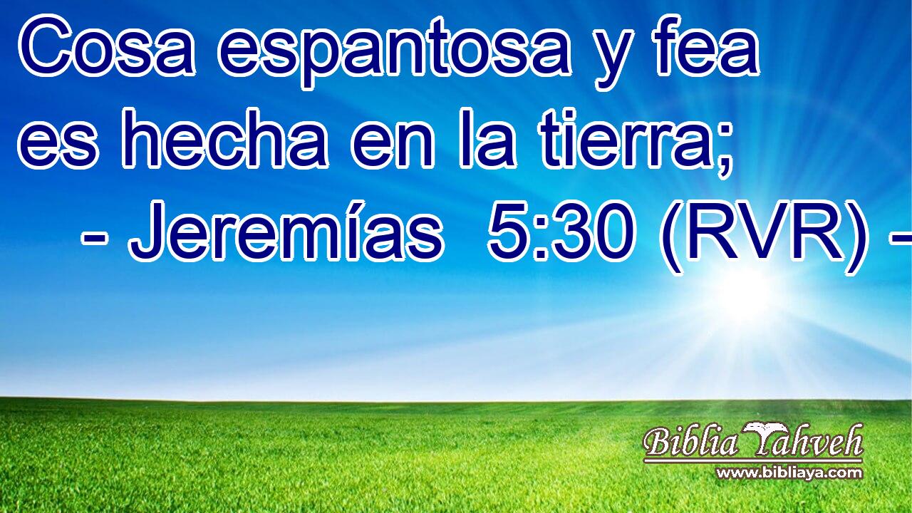 Cosa espantosa y fea es hecha en la tierra;