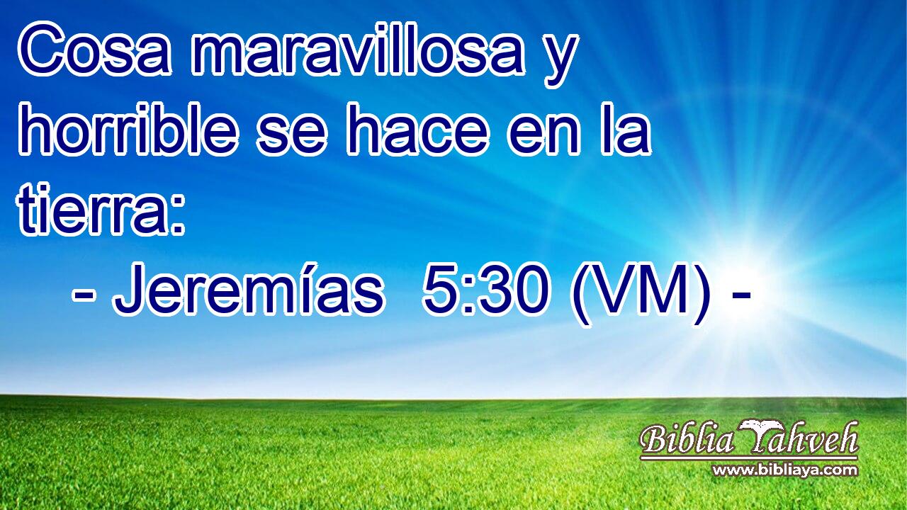  Cosa maravillosa y horrible se hace en la tierra: 