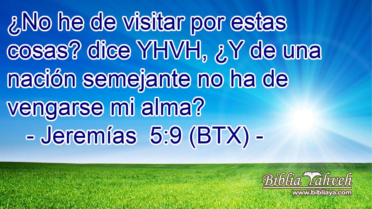 ¿No he de visitar por estas cosas? dice YHVH, ¿Y de una nación semejante no ha de vengarse mi alma?