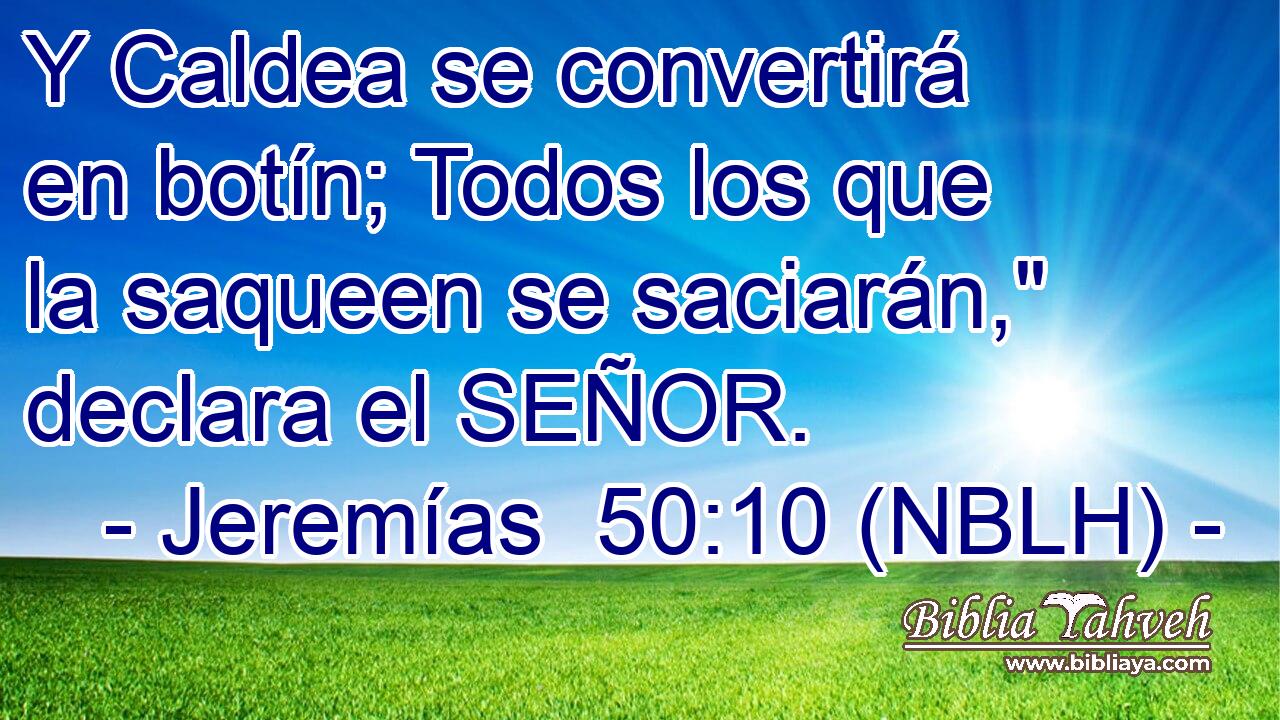  Y Caldea se convertirá en botín; Todos los que la saqueen se saciarán,