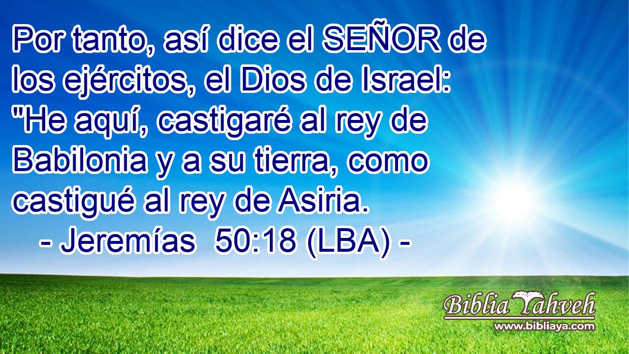 Por tanto, así dice el SEÑOR de los ejércitos, el Dios de Israel: 