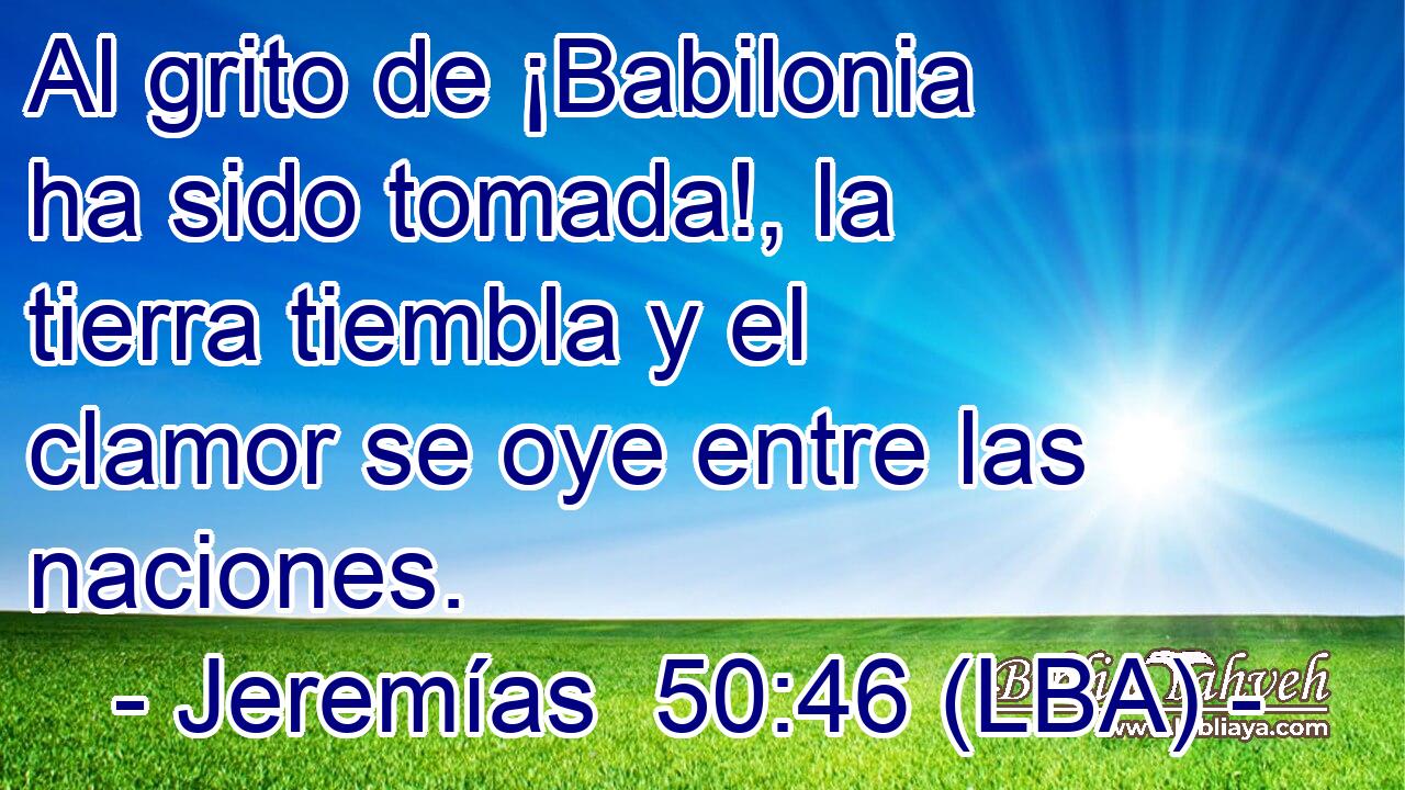 Al grito de ¡Babilonia ha sido tomada!, la tierra tiembla y el clamor se oye entre las naciones.