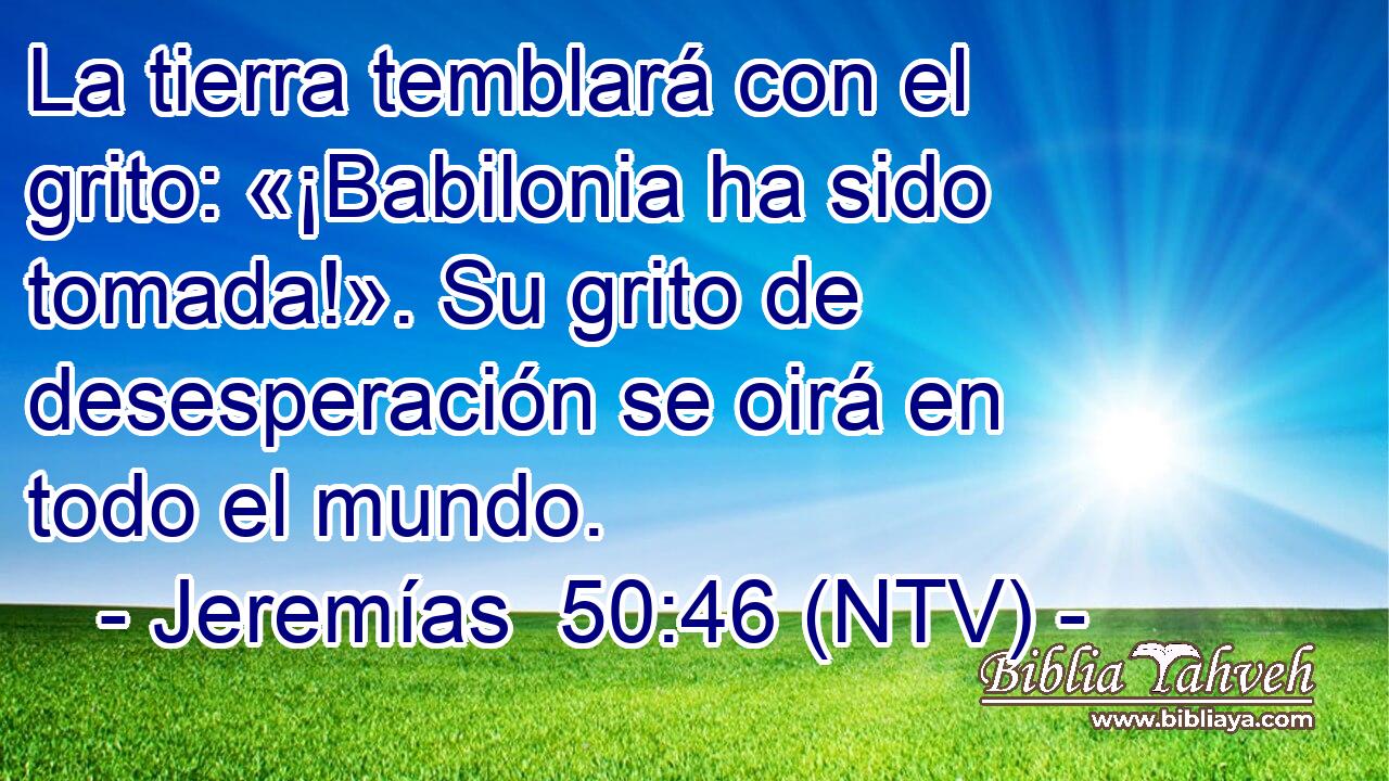 La tierra temblará con el grito: «¡Babilonia ha sido tomada!». Su grito de desesperación se oirá en todo el mundo.