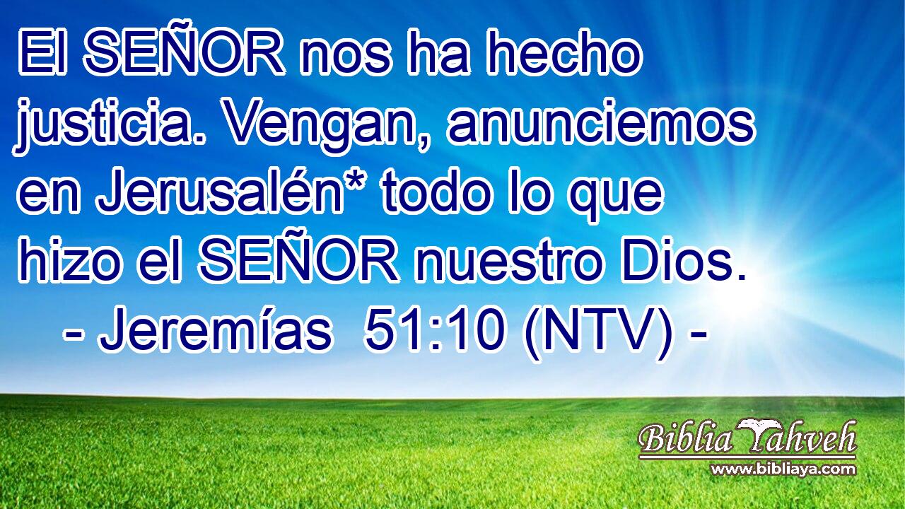 El SEÑOR nos ha hecho justicia. Vengan, anunciemos en Jerusalén* todo lo que hizo el SEÑOR nuestro Dios.