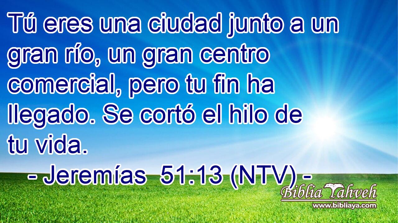 Tú eres una ciudad junto a un gran río, un gran centro comercial, pero tu fin ha llegado. Se cortó el hilo de tu vida.