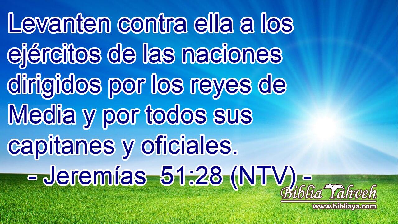 Levanten contra ella a los ejércitos de las naciones dirigidos por los reyes de Media y por todos sus capitanes y oficiales.