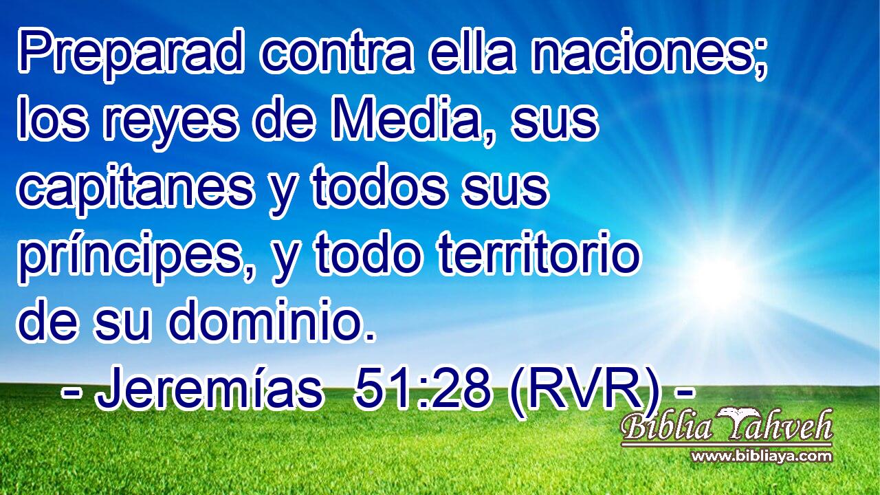 Preparad contra ella naciones; los reyes de Media, sus capitanes y todos sus príncipes, y todo territorio de su dominio.