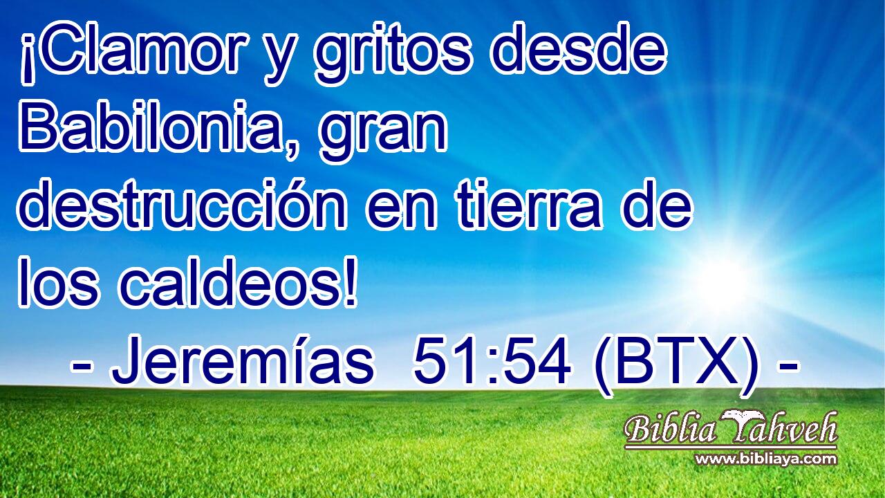 ¡Clamor y gritos desde Babilonia, gran destrucción en tierra de los caldeos!