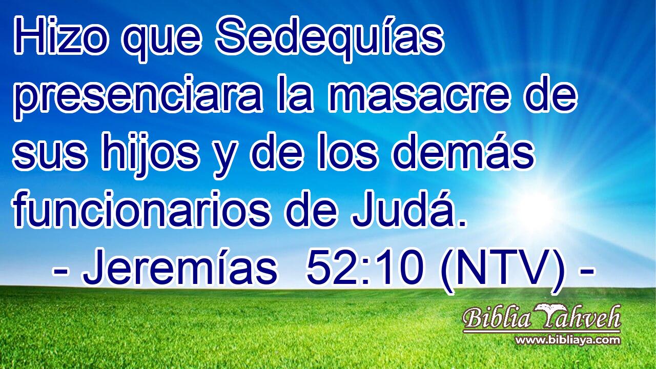 Hizo que Sedequías presenciara la masacre de sus hijos y de los demás funcionarios de Judá.