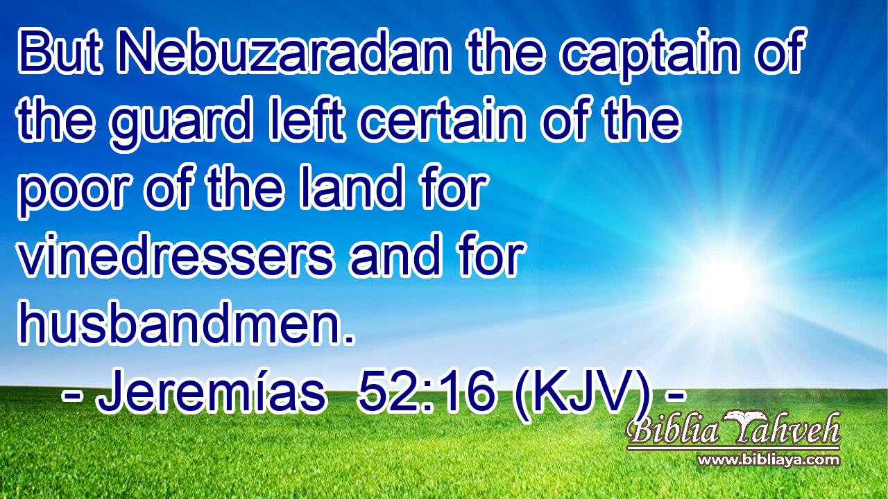 Jeremías 52:16 (Kjv) - But Nebuzaradan The Captain Of The Guard ...