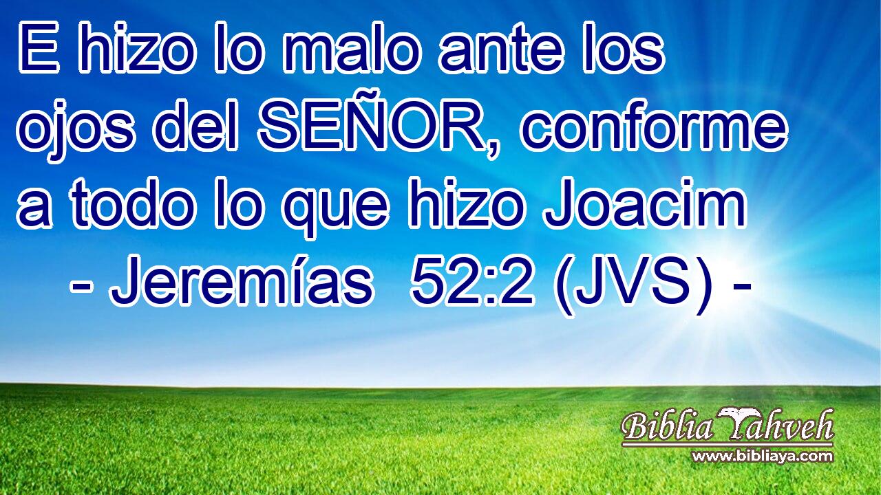 E hizo lo malo ante los ojos del SEÑOR, conforme a todo lo que hizo Joacim