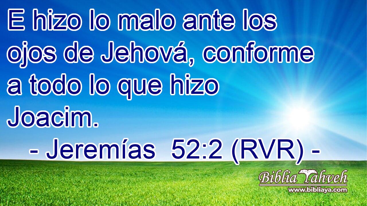 E hizo lo malo ante los ojos de Jehová, conforme a todo lo que hizo Joacim.
