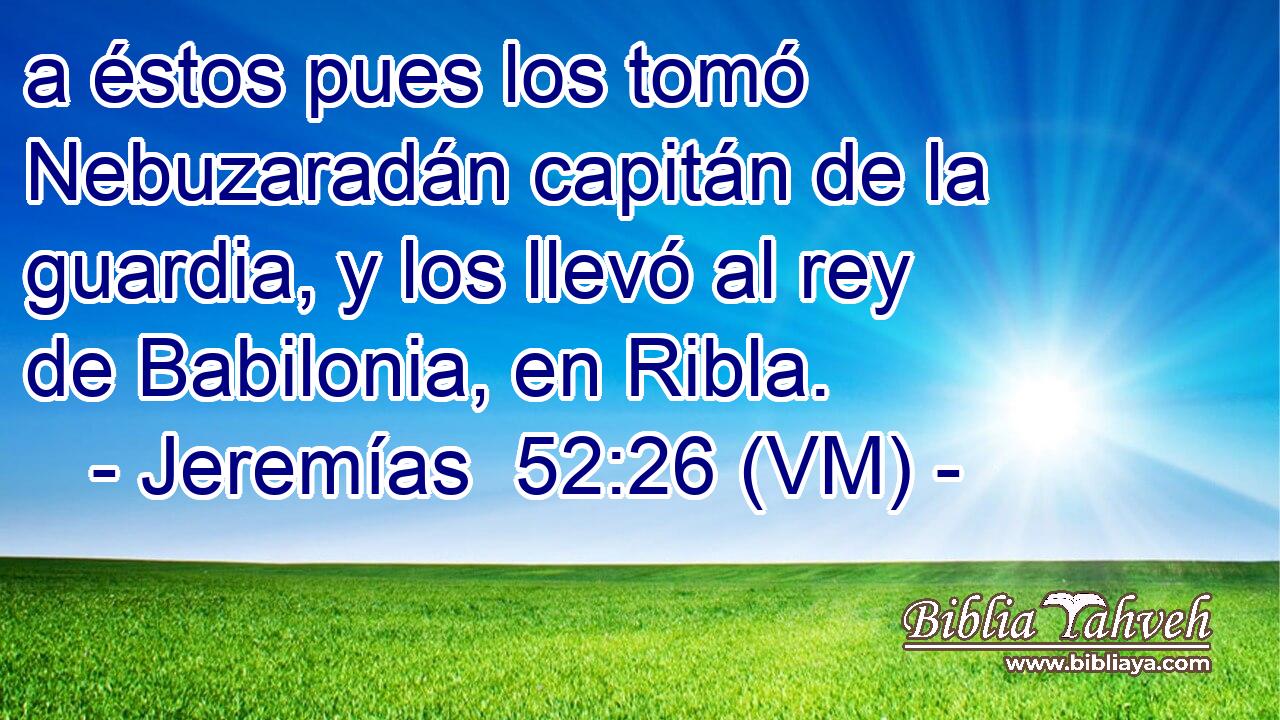  a éstos pues los tomó Nebuzaradán capitán de la guardia, y los llevó al rey de Babilonia, en Ribla. 