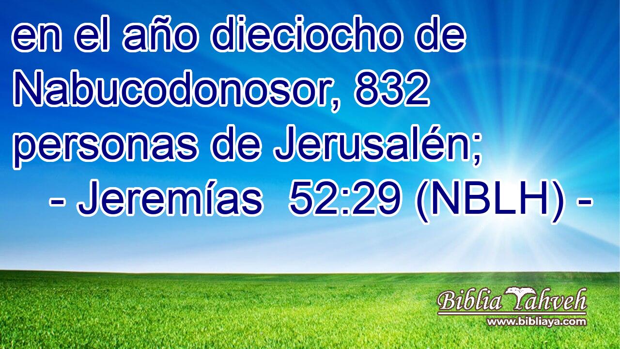  en el año dieciocho de Nabucodonosor, 832 personas de Jerusalén; 