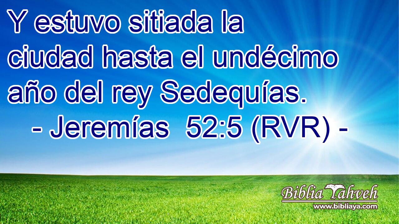 Y estuvo sitiada la ciudad hasta el undécimo año del rey Sedequías.