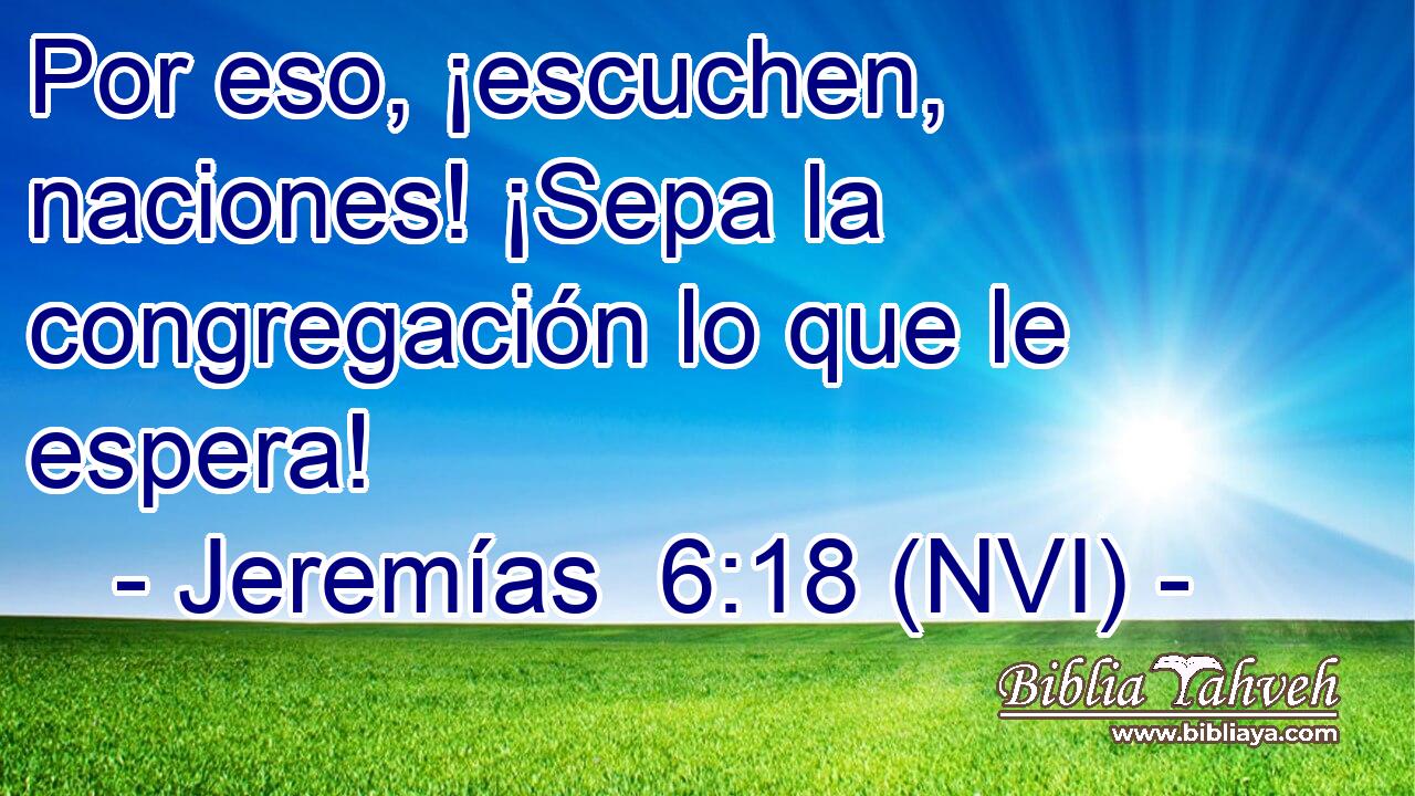  Por eso, ¡escuchen, naciones! ¡Sepa la congregación lo que le espera! 
